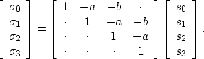 \begin{displaymath}
\left[
\begin{array}
{c}
\sigma_0 \\ \sigma_1 \\ \sigma_2 \\...
 ...gin{array}
{c}
s_0 \\ s_1 \\ s_2 \\ s_3 \\ \end{array}\right]. \end{displaymath}