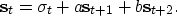 \begin{displaymath}
{\bf s}_t = {\bf \sigma}_t + a {\bf s}_{t+1} + b {\bf s}_{t+2}.\end{displaymath}