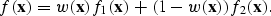 \begin{displaymath}
f({\bf x}) = w({\bf x}) f_1({\bf x}) + (1-w({\bf x})) f_2({\bf x}).\end{displaymath}