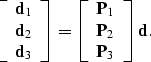 \begin{displaymath}
\left[
\begin{array}
{c}
{\bf d}_1 \\ {\bf d}_2 \\ {\bf d}_3...
 ...f P}_1 \\ {\bf P}_2 \\ {\bf P}_3 \\ \end{array}\right]
{\bf d}.\end{displaymath}