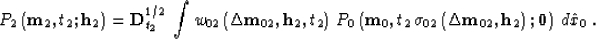 \begin{displaymath}
P_2\left({\bf m}_2,t_2;{\bf h}_{2}\right)={\bf D}_{t_2}^{1/2...
 ...Delta m}_{02},{\bf h}_{2}\right);
{\bf 0}\right)\,d\hat{x}_0\;.\end{displaymath}