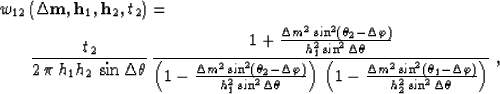 \begin{eqnarray}
\lefteqn{w_{12}\left({\bf \Delta m},{\bf h}_{1},{\bf h}_{2},t_2...
 ...-\Delta \varphi)}
\over
{h_{2}^2\sin^2\Delta \theta}}}
\right)}\;,\end{eqnarray}