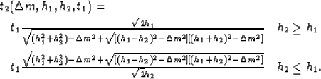 \begin{eqnarray}
\lefteqn{{t}_{2}(\Delta m,h_{1},h_{2},{t}_{1})=} \nonumber \ &...
 ...[(h_{1}+h_{2})^2-\Delta m^2]}}}
{\sqrt{2}h_{2}} & h_{2}\leq h_{1}.\end{eqnarray}
