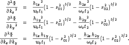 \begin{eqnarray}
\frac{\partial^2\Phi}{{\partial{k_x}}^2} & = & \frac{{h_{1x}}^2...
 ...^2)}^{3/2}-\frac{h_{2x}h_{2y}}{\omega_ot_2}{(1-\nu_{02}^2)}^{3/2}.\end{eqnarray}