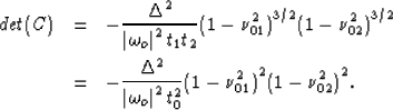 \begin{eqnarray}
det(C) & = & 
-\frac{\Delta^2}{\left\vert\omega_o\right\vert^2t...
 ...mega_o\right\vert^2t_0^2}{(1-\nu_{01}^2)}^{2}{(1-\nu_{02}^2)}^{2}.\end{eqnarray}