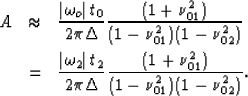\begin{eqnarray}
A & \approx & 
\frac{\left\vert\omega_o\right\vert t_0}{2\pi\De...
 ...\pi\Delta}\frac{(1+\nu_{01}^2)}{{(1-\nu_{01}^2)}{(1-\nu_{02}^2)}}.\end{eqnarray}