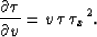\begin{displaymath}
\frac{\partial \tau}{\partial v} = v\,\tau \,{{{{\tau }_x}}^2}.\end{displaymath}