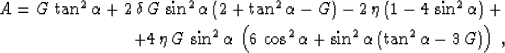 \begin{eqnarray}
A = G\,\tan^2{\alpha} + 
2\,\delta\,G\,\sin^2{\alpha}\,(2 + \ta...
 ...\,\cos^2{\alpha} + \sin^2{\alpha}\,(\tan^2{\alpha}-3\,G)\right)\;,\end{eqnarray}