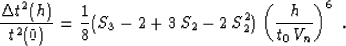 \begin{displaymath}
{{\Delta t^2(h)} \over t^2(0)} = {1 \over 8} (S_3-2 + 3\,S_2-2\,S_2^2)\,
\left({h \over {t_0\,V_n}}\right)^6\;.\end{displaymath}