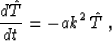 \begin{displaymath}
 \frac{d \hat{T}}{d t} = - a k^2\, \hat{T}\;,\end{displaymath}