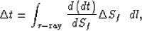 \begin{displaymath}
\Delta t=
\int_{\tau-{\rm ray}} 
\frac{d\left(dt\right)}{dS_f} \Delta S_f
\;\; dl,\end{displaymath}