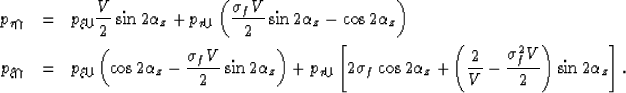 \begin{eqnarray}
p_{\tau\Uparrow}
&=&
p_{\xi\Downarrow}
\frac{V}{2}
\sin
2\alpha...
 ...\frac{\sigma_f^{2} V}{2}
\right)
\sin
2\alpha_z
\right].
\nonumber\end{eqnarray}