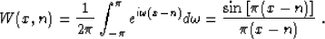 \begin{displaymath}
 W (x, n) = \frac{1}{2 \pi} \int_{-\pi}^{\pi} e^{i \omega (x...
 ...\omega = \frac{\sin \left[\pi (x - n) \right]}{\pi (x - n)} \;.\end{displaymath}