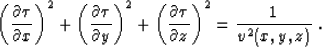 \begin{displaymath}
 \left(\frac{\partial \tau}{\partial x}\right)^2 +
 \left(\f...
 ...{\partial \tau}{\partial z}\right)^2 =
 \frac{1}{v^2(x,y,z)}\;.\end{displaymath}