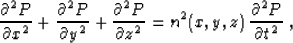 \begin{displaymath}
 \frac{\partial^2 P}{\partial x^2} +
 \frac{\partial^2 P}{\p...
 ...rtial z^2} =
 n^2 (x,y,z)\,\frac{\partial^2 P}{\partial t^2}\;,\end{displaymath}