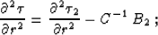 \begin{displaymath}
{\partial^2 \tau \over \partial s^2} = 
{\partial^2 \tau_1 \over \partial s^2} -
C^{-1}\,B_1^2\;;\end{displaymath}