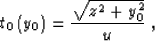 \begin{displaymath}
y_1\left(t_1\right)={t_1^2 \over {p^2\,y_0}}\;;\;
h_1^2\left...
 ...p^2\,y_0^2} \over
{p^4\,y_0^2}}\;;\;
y_0={{y^2-h^2} \over y}\;.\end{displaymath}