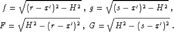 \begin{eqnarray}
f=\sqrt{(r-x')^2-H^2}\;,\;g=\sqrt{(s-x')^2-H^2}\;,
\nonumber \\ F=\sqrt{H^2-(r-x')^2}\;,\;G=\sqrt{H^2-(s-x')^2}\;.
\nonumber\end{eqnarray}