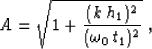 \begin{displaymath}
A=\sqrt{1+{(k\,h_1)^2 \over (\omega_0\,t_1)^2}}\;,\end{displaymath}