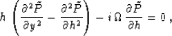 \begin{displaymath}
h \, \left( {\partial^2 \tilde{P} \over \partial y^2} - 
 {\...
 ... i\,\Omega \, {\partial \tilde{P} \over {\partial h}} = 0 \;,
 \end{displaymath}