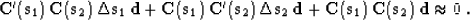 \begin{displaymath}
 \bold{C}'(\bold{s}_1) \, \bold{C}(\bold{s}_2) \, 
 \Delta \...
 ...}(\bold{s}_1) \,
 \bold{C}(\bold{s}_2) \, \bold{d} \approx 0\;.\end{displaymath}