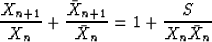 \begin{displaymath}
\frac{X_{n+1}}{X_n} + \frac{\bar X_{n+1}}{\bar X_n} =
1 + \frac{S}{ X_n \bar X_n}\end{displaymath}