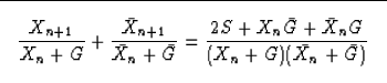 \begin{displaymath}

\fbox {$ \displaystyle
\frac{X_{n+1}}{X_n + G} + \frac{\bar...
 ...c{2S+X_n \bar G + \bar X_n G}{(X_n + G) (\bar X_n + \bar G)}
$}\end{displaymath}