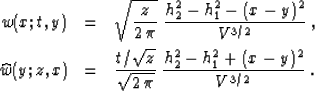 \begin{eqnarray}
w(x;t,y) & = & \sqrt{z \over {2\,\pi}}\;
{{h_2^2-h_1^2-(x-y)^2}...
 ...over \sqrt{2\,\pi}}\;
{{h_2^2-h_1^2 + (x-y)^2} \over {V^{3/2}}}\;.\end{eqnarray}