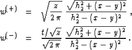 \begin{eqnarray}
w^{(+)} & = & 
\sqrt{z \over {2\,\pi}}\;
{\sqrt{h_2^2 + (x-y)^2...
 ...\sqrt{2\,\pi}}\;
{\sqrt{h_2^2 + (x-y)^2} \over {h_2^2-(x-y)^2}}\;.\end{eqnarray}