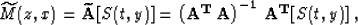 \begin{displaymath}
\widetilde{M}(z,x)={\bf \widetilde{A}}[S(t,y)]=
{\bf \left(A^{T}\,A\right)^{-1}\,A^{T}}[S(t,y)]\;,\end{displaymath}