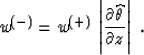 \begin{displaymath}
w^{(-)}= w^{(+)}\, 
\left\vert\partial \widehat{\theta} \over \partial z\right\vert\;.\end{displaymath}