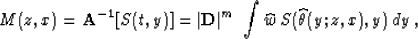 \begin{displaymath}
M(z,x) ={\bf A^{-1}}[S(t,y)]= \vert{\bf D}\vert^m\;\int
\widehat{w}\,S(\widehat{\theta}(y;z,x),y)\,dy\;,\end{displaymath}