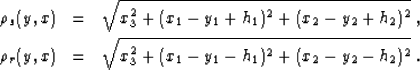 \begin{eqnarray}
\rho_s(y,x) & = & 
\sqrt{x_3^2 + (x_1 - y_1 + h_1)^2 + (x_2 - y...
 ...& = & 
\sqrt{x_3^2 + (x_1 - y_1 - h_1)^ 2+ (x_2 - y_2 - h_2)^2}\;.\end{eqnarray}
