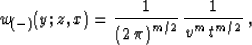 \begin{displaymath}
w_{(-)}(y;z,x) = {1\over{\left(2\,\pi\right)^{m/2}}} \,
{1 \over {v^m\,t^{m/2}}}\;,\end{displaymath}