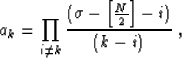 \begin{displaymath}
 a_{k} = \prod_{i \neq k} \frac{(\sigma-\left[\frac{N}{2}\right]-i)}{(k-i)}\;,\end{displaymath}