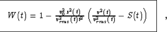 \begin{displaymath}

\fbox {$
W(t) = 1 - \frac{v_0^2 s^2(t)}{v_{rms}^2(t) t^2} \left( 
\frac{v^2(t)}{v_{rms}^2(t)} - S(t)\right) $}
 \; ,\end{displaymath}