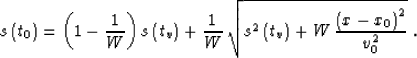 \begin{displaymath}
s\left(t_0\right)=
\left(1-{1\over W}\right) s\left(t_v\righ...
 ...ft(t_v\right) + {W\,
 {{\left(x-x_0\right)^2} \over v_0^2}}}\;.\end{displaymath}
