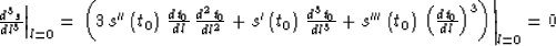 \begin{eqnarraystar}
\left.{d^3s}\over {dl^3}\right\vert _{l=0} = 
\left.\left(3...
 ...\,\left({dt_0}\over {dl}\right)^3\right)\right\vert _{l=0} = 0\end{eqnarraystar}