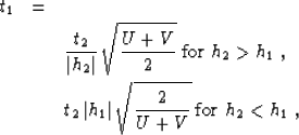 \begin{eqnarray}
t_1 & = & \nonumber \ & & {t_2 \over \left\vert h_2\right\vert...
 ... h_1\right\vert}\,\sqrt{2 \over {U+V}}
\;\mbox{for $h_2 < h_1$}\;,\end{eqnarray}