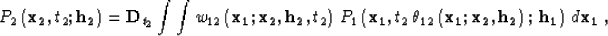 \begin{displaymath}
P_2\left({\bf x_2},t_2;{\bf h_2}\right) = {\bf D}_{t_2} \int...
 ...ft({\bf x_1;x_2, h_2}\right);\,
{\bf h_1}\right)\,d{\bf x_1}\;,\end{displaymath}