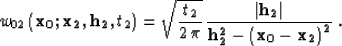 \begin{displaymath}
w_{02}\left({\bf x_0;x_2, h_2},t_2\right) = 
\sqrt{t_2 \over...
 ...\vert h_2\right\vert} \over {h_2^2-\left(x_0-x_2\right)^2}}}\;.\end{displaymath}