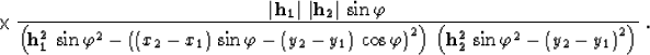 \begin{eqnarray}
\times\,
{{{\bf \left\vert h_1\right\vert\,\left\vert h_2\right...
 ...ft({\bf h_2^2}\,\sin{\varphi}^2-\left(y_2-y_1\right)^2\right)}}\;.\end{eqnarray}