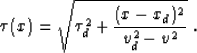 \begin{displaymath}
\tau(x)=\sqrt{\tau_d^2 + {{(x - x_d)^2} \over {v_d^2 - v^2}}}\;.\end{displaymath}