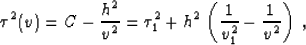 \begin{displaymath}
\tau^2(v) = C - {h^2 \over v^2} = \tau_1^2 + 
h^2\,\left({1 \over v_1^2} - {1 \over v^2}\right)\;,\end{displaymath}