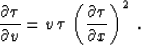 \begin{displaymath}
{{\partial \tau} \over {\partial v}} = 
v\,\tau\,\left({{\partial \tau} \over {\partial x}}\right)^2\;.\end{displaymath}