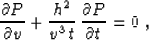 \begin{displaymath}
{{\partial P} \over {\partial v}} + 
{{h^2} \over {v^3\,t}}\,{{\partial P} \over {\partial t}} = 0\;,\end{displaymath}