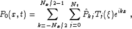 \begin{displaymath}
 P_0 (x,t) = \sum_{k=-N_x/2}^{N_x/2-1}\sum_{j=0}^{N_t} 
 \hat{P}_{kj} T_j (\xi) e^{i k x}\;, 
 \end{displaymath}