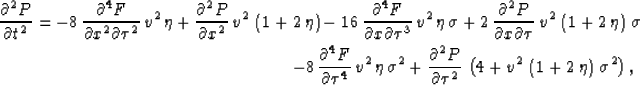 \begin{eqnarray}
\frac{\partial^2 P}{\partial t^2} =-8\,\frac{\partial^4 F}{\par...
 ... 
{v^2}\,\left( 1 + 2\,\eta \right) \,{{\sigma }^2} \right),\,\,\,\end{eqnarray}