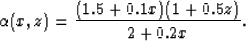 \begin{displaymath}
\alpha(x,z)=\frac{(1.5+0.1x)(1+0.5z)}{2+0.2x}. \end{displaymath}