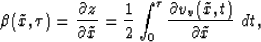 \begin{displaymath}
\beta (\tilde{x},\tau)= \frac{\partial z}{\partial \tilde{x}...
 ...u} \frac{\partial v_v(\tilde{x},t)}{\partial \tilde{x}}\,\, dt,\end{displaymath}